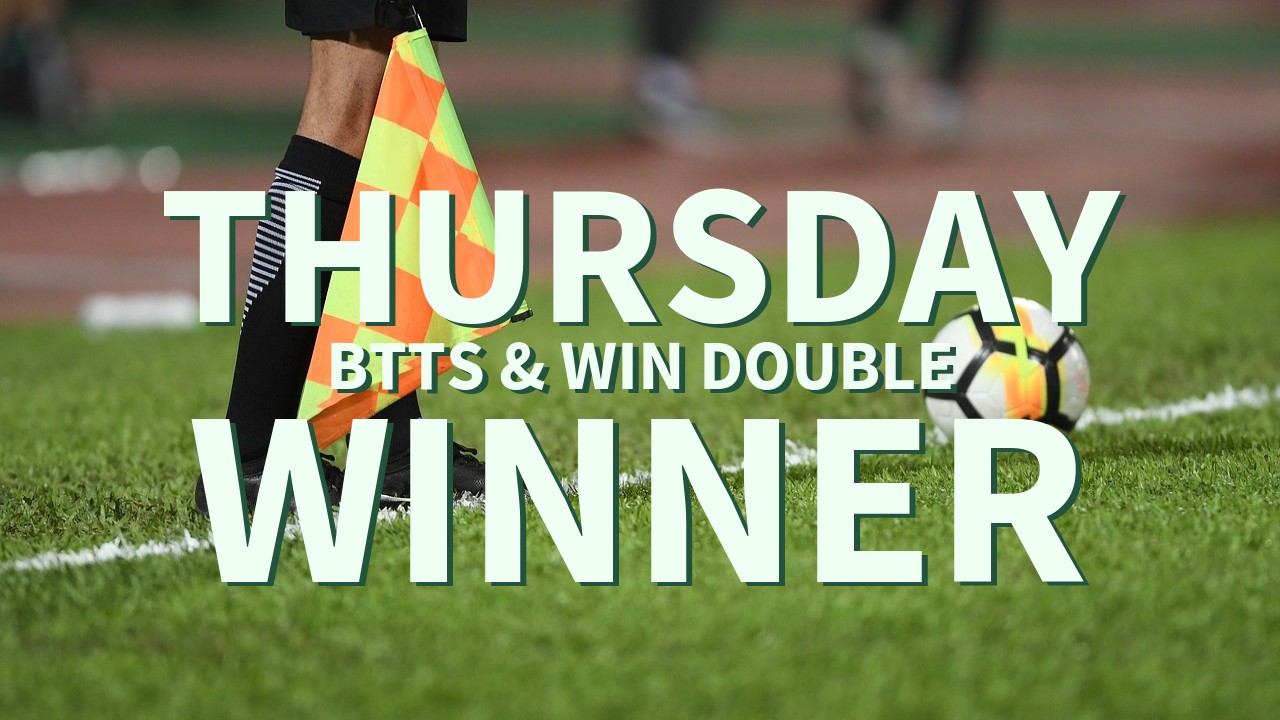 Thursday 5/1 BTTS & Win Double Comes In!