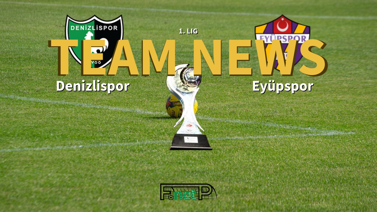 1. Lig News: Denizlispor vs Eyüpspor Confirmed Line-ups