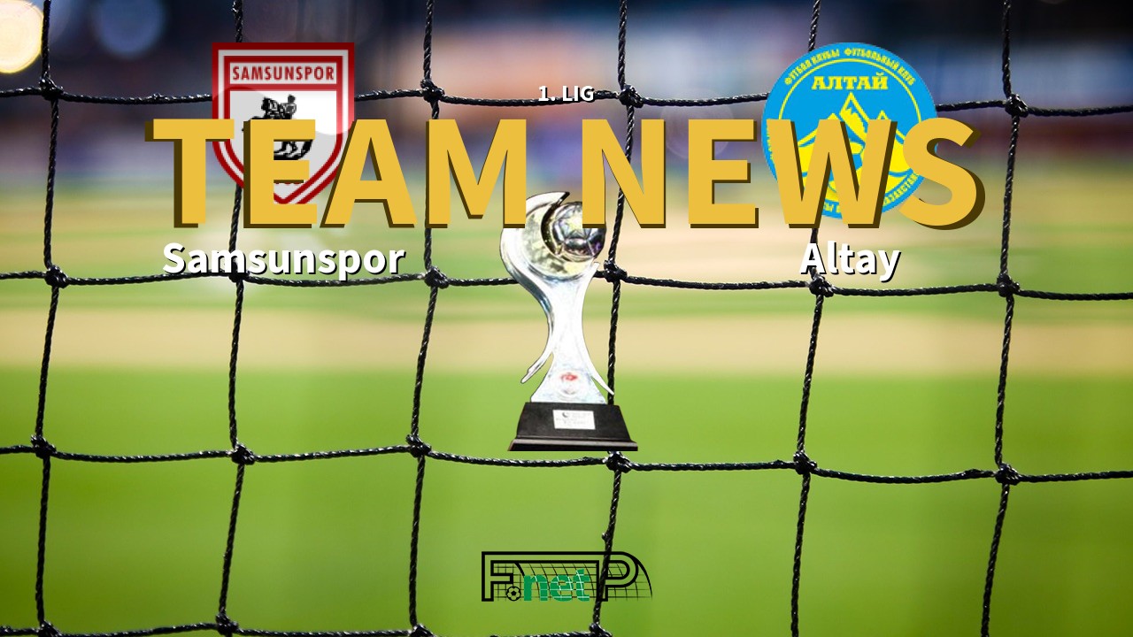 1. Lig News: Samsunspor vs Altay Confirmed Line-ups