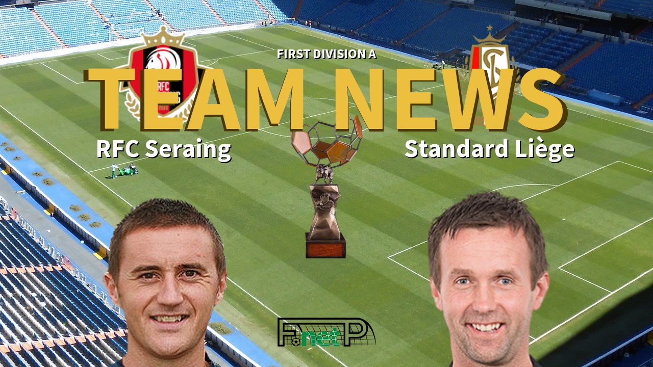 First Division A News: Seraing vs Standard Liège Confirmed Line-ups