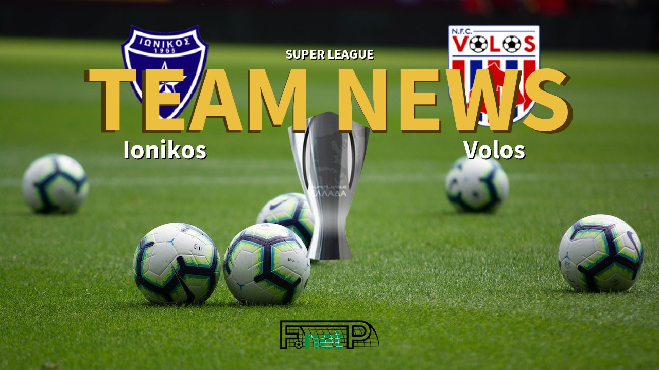Super League News: Ionikos vs Volos Confirmed Line-ups