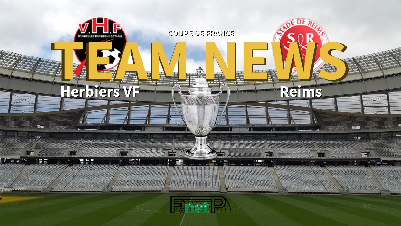 Coupe De France News: Herbiers Vendée vs Reims Confirmed Line-ups