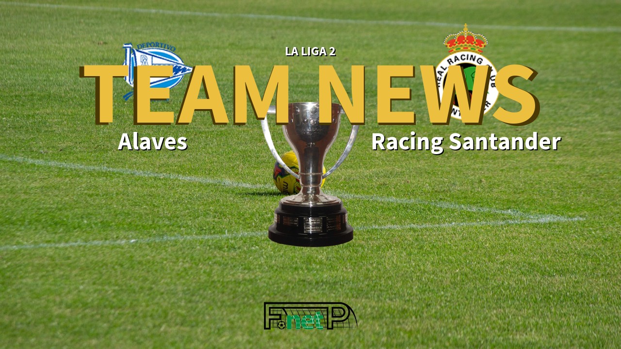La Liga 2 News: Alaves vs Racing de Santander Confirmed Line-ups