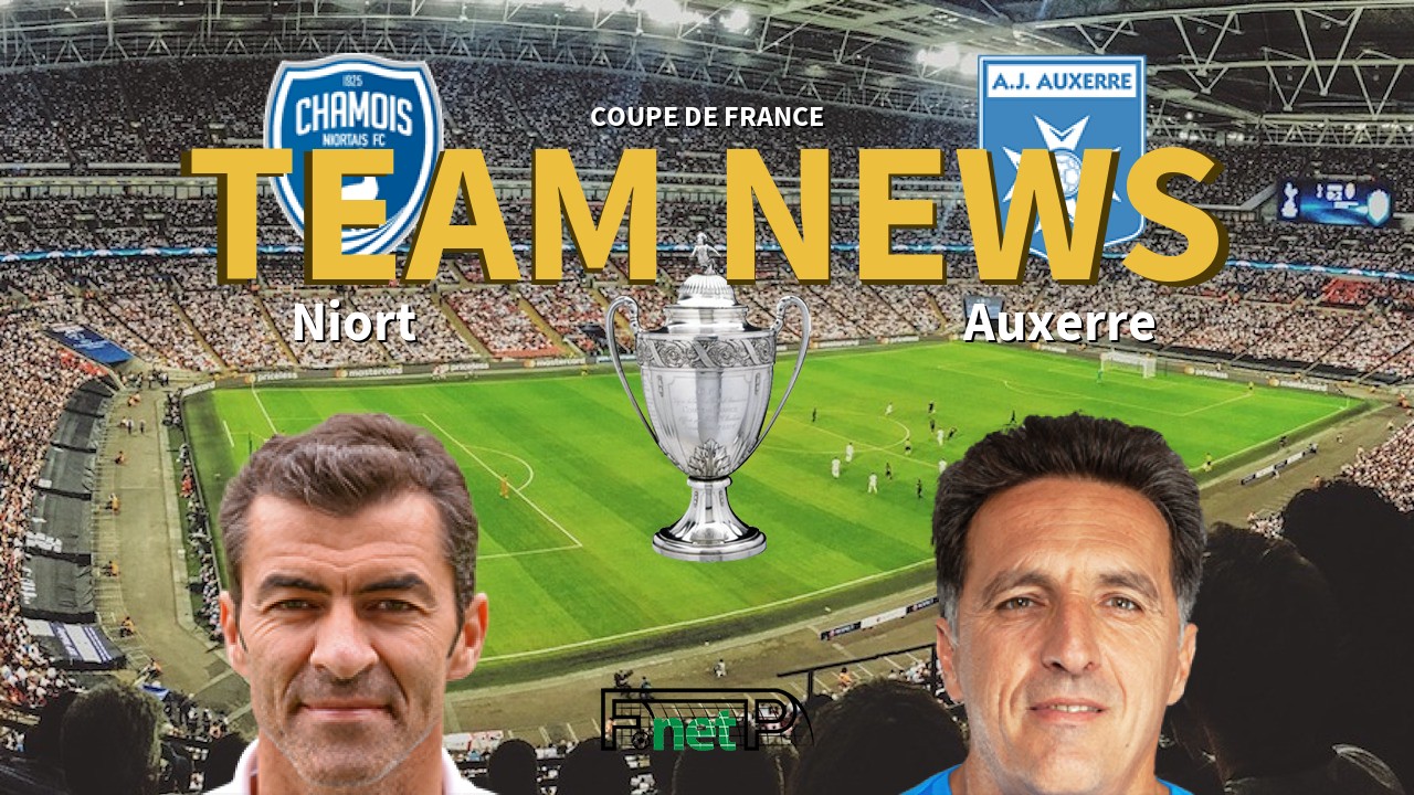 Coupe De France News: Niort vs AJ Auxerre Confirmed Line-ups