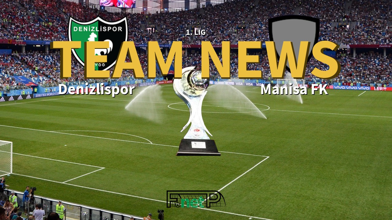 1. Lig News: Denizlispor vs Manisa FK Confirmed Line-ups