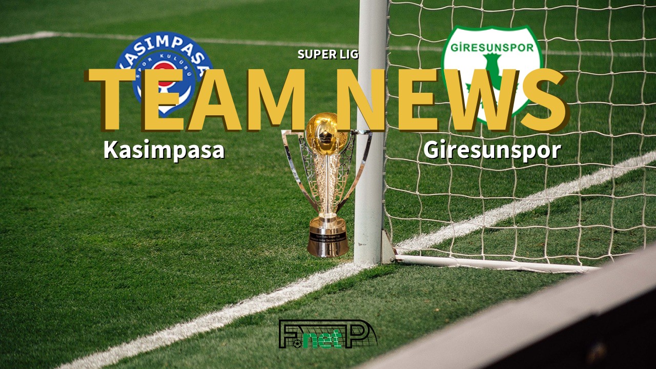 Super Lig News: Kasimpasa vs Giresunspor Confirmed Line-ups