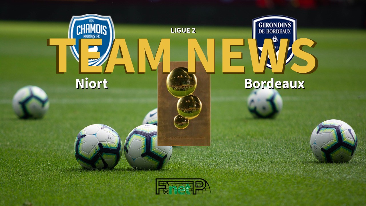 Ligue 2 News: Niort vs Bordeaux Confirmed Line-ups