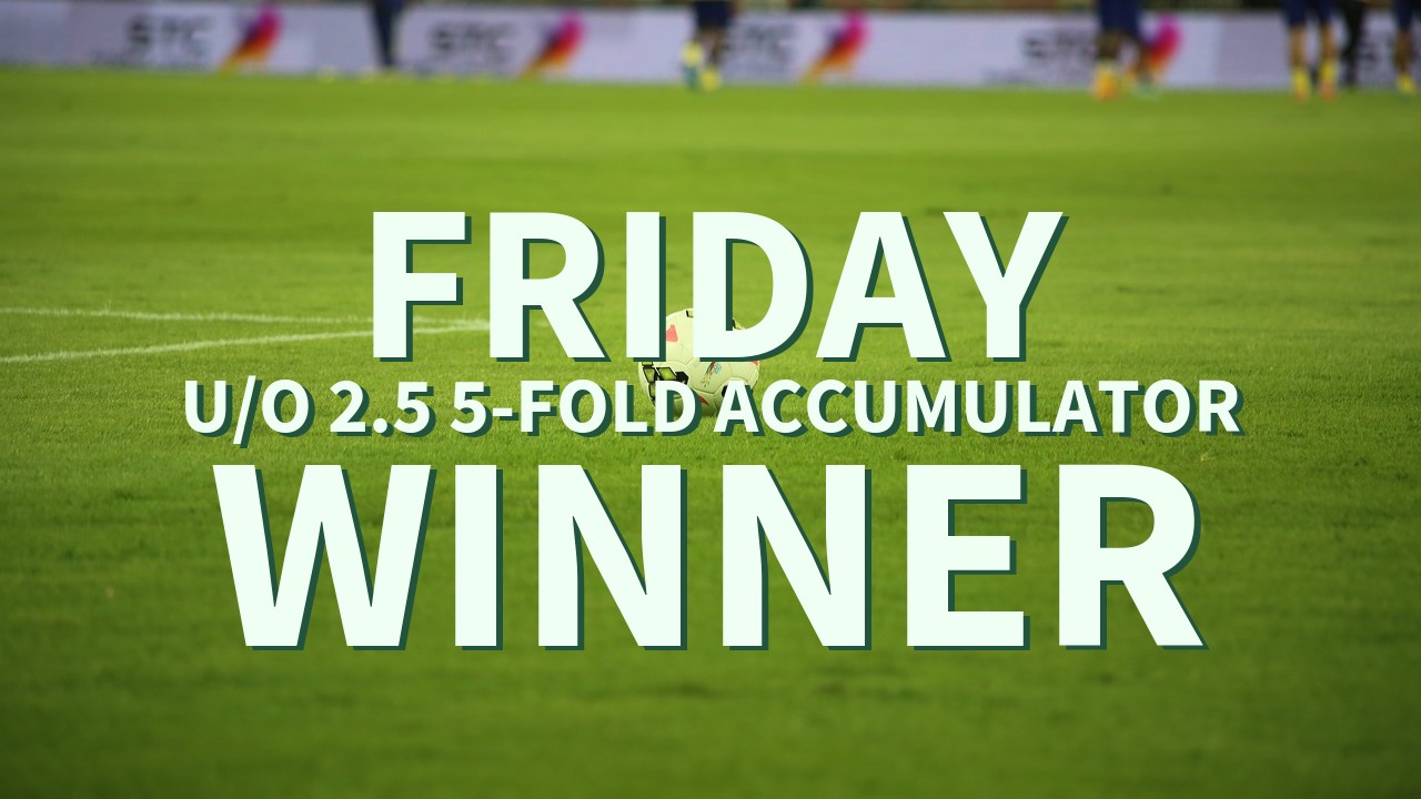 Friday 7/1 U/O 2.5 5-Fold Accumulator Wins!