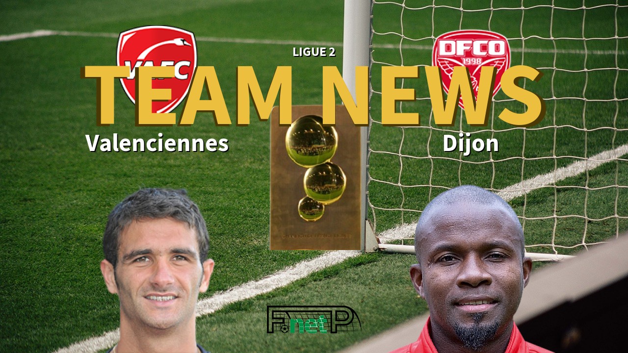 Ligue 2 News: Valenciennes FC vs Dijon Confirmed Line-ups