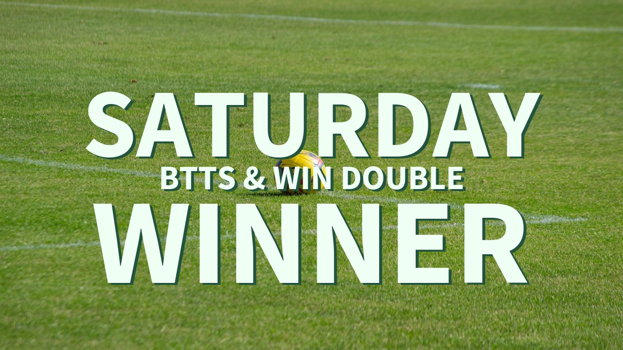 Saturday 8/1 BTTS & Win Double Lands!