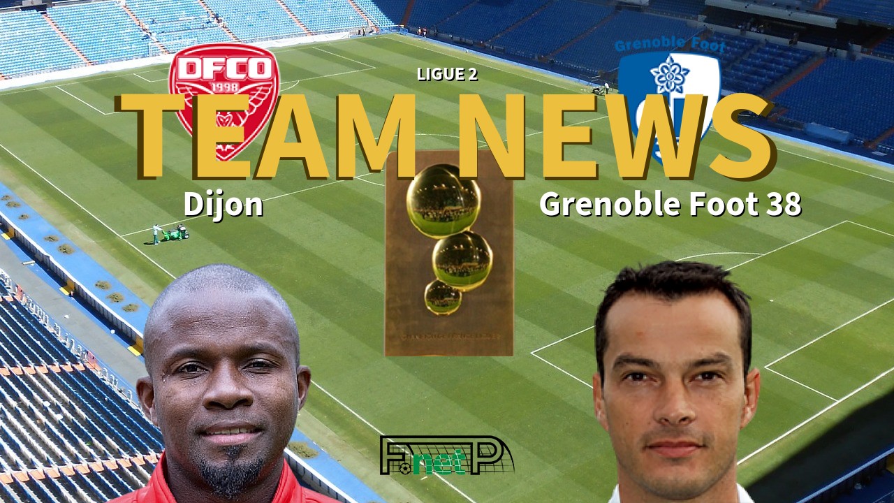 Ligue 2 News: Dijon vs Grenoble Confirmed Line-ups