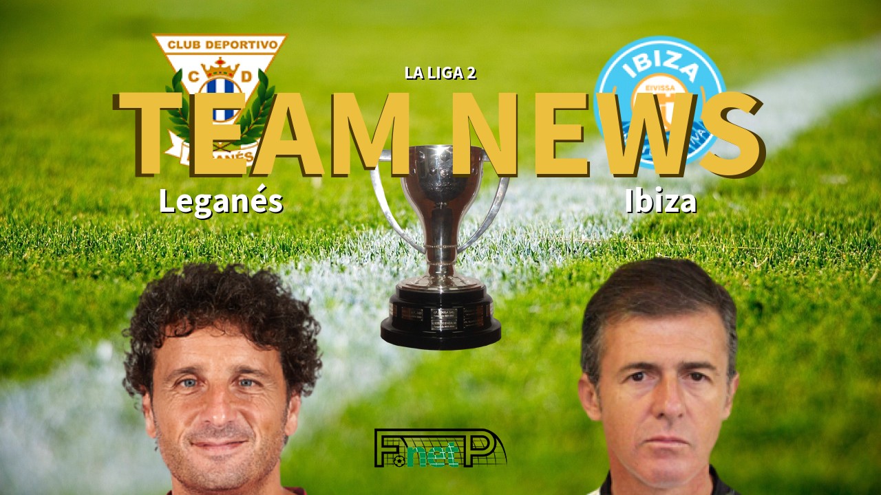 La Liga 2 News: Leganés vs Ibiza Confirmed Line-ups
