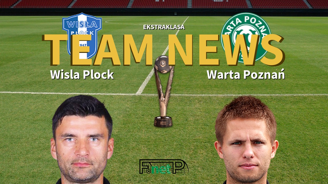 Ekstraklasa News: Wisla Plock vs Warta Poznań Confirmed Line-ups