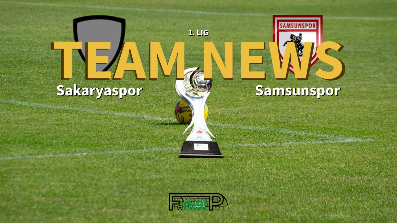 1. Lig News: Sakaryaspo vs Samsunspor Confirmed Line-ups