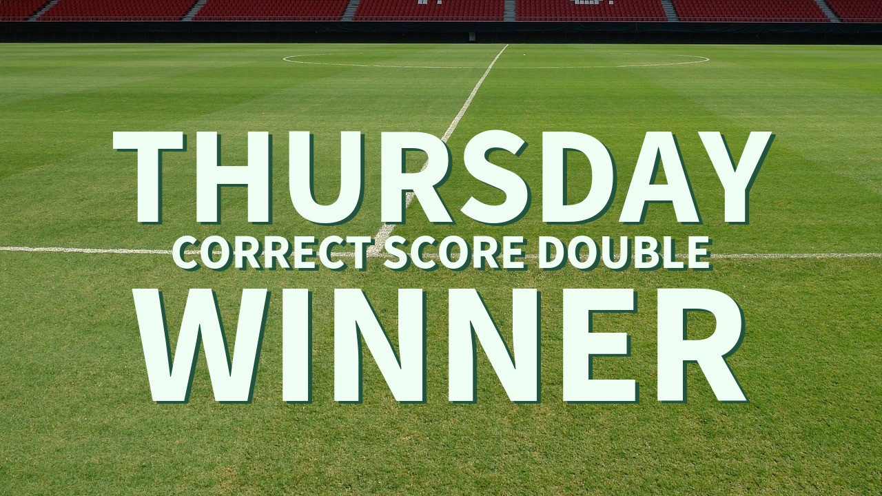 Thursday 34/1 Correct score Double Success!