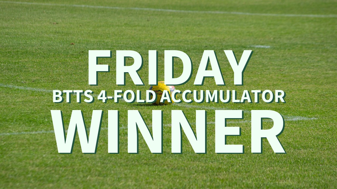 Friday 5/1 BTTS 4-Fold Accumulator Comes In!