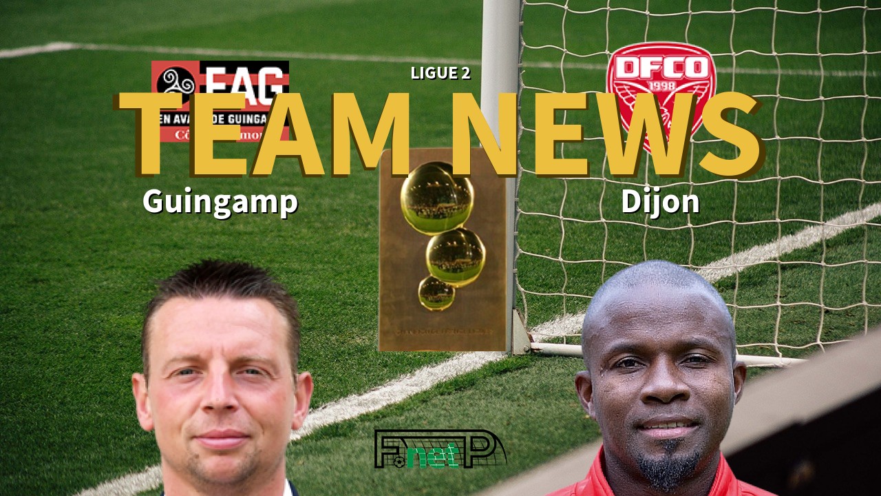 Ligue 2 News: EA Guingamp vs Dijon Confirmed Line-ups