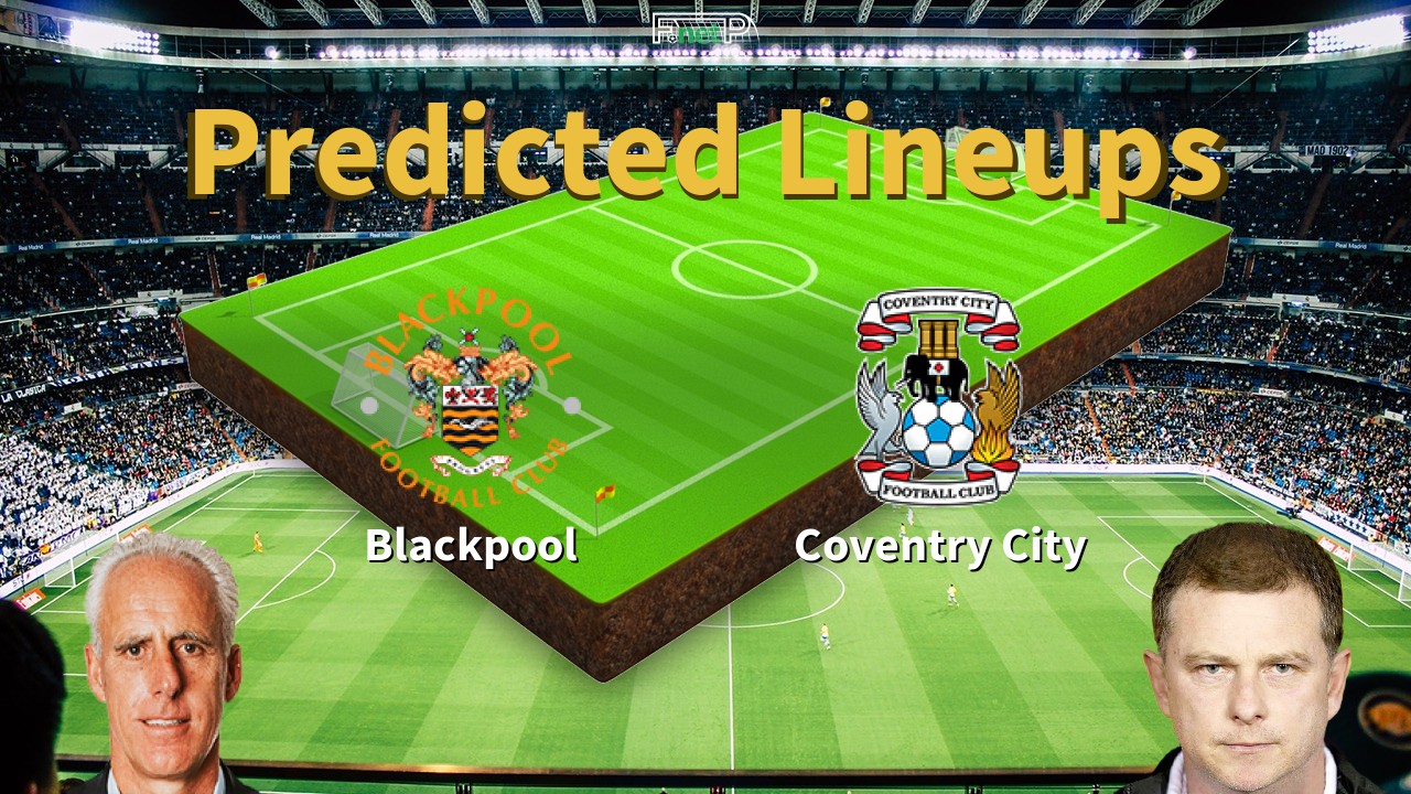 Predicted Lineups and Player Updates for Blackpool vs Coventry City 18/03/23 - Championship News