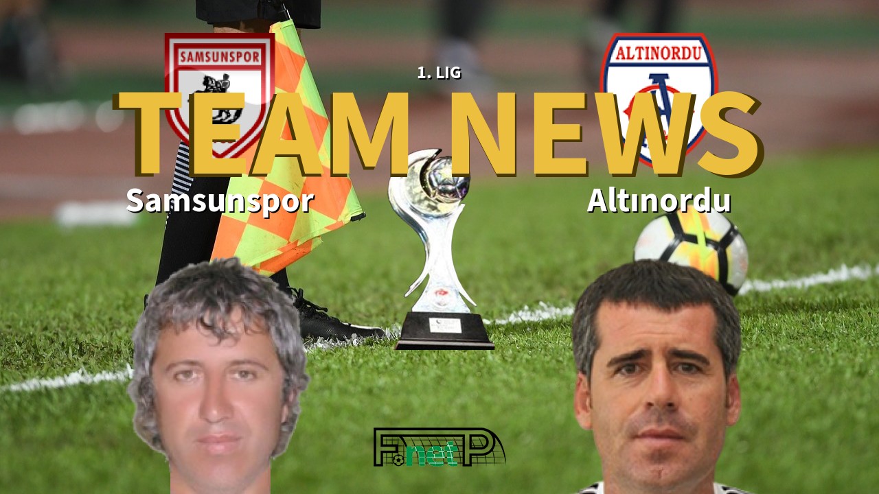 1. Lig News: Samsunspor vs Altınordu Confirmed Line-ups
