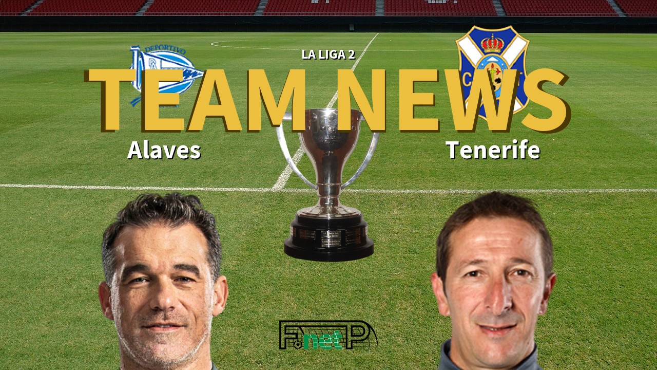 La Liga 2 News: Alaves vs Tenerife Confirmed Line-ups