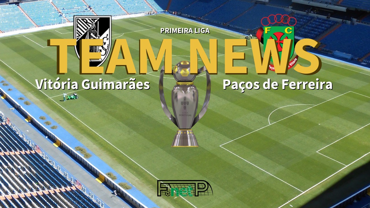 Primeira Liga News: Vitória Guimarães vs Paços de Ferreira Confirmed Line-ups
