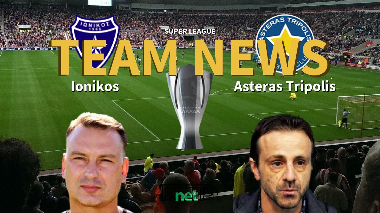 Super League News: Ionikos vs Asteras Tripolis Confirmed Line-ups