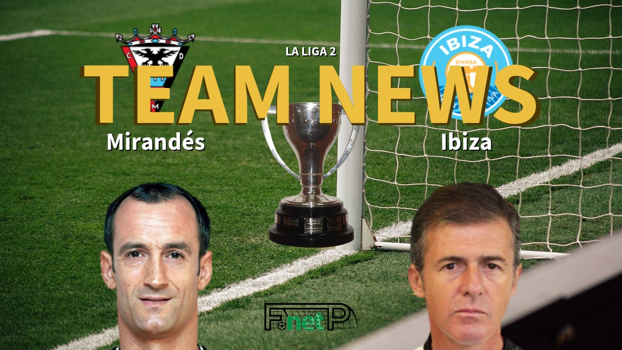 La Liga 2 News: CD Mirandés vs Ibiza Confirmed Line-ups