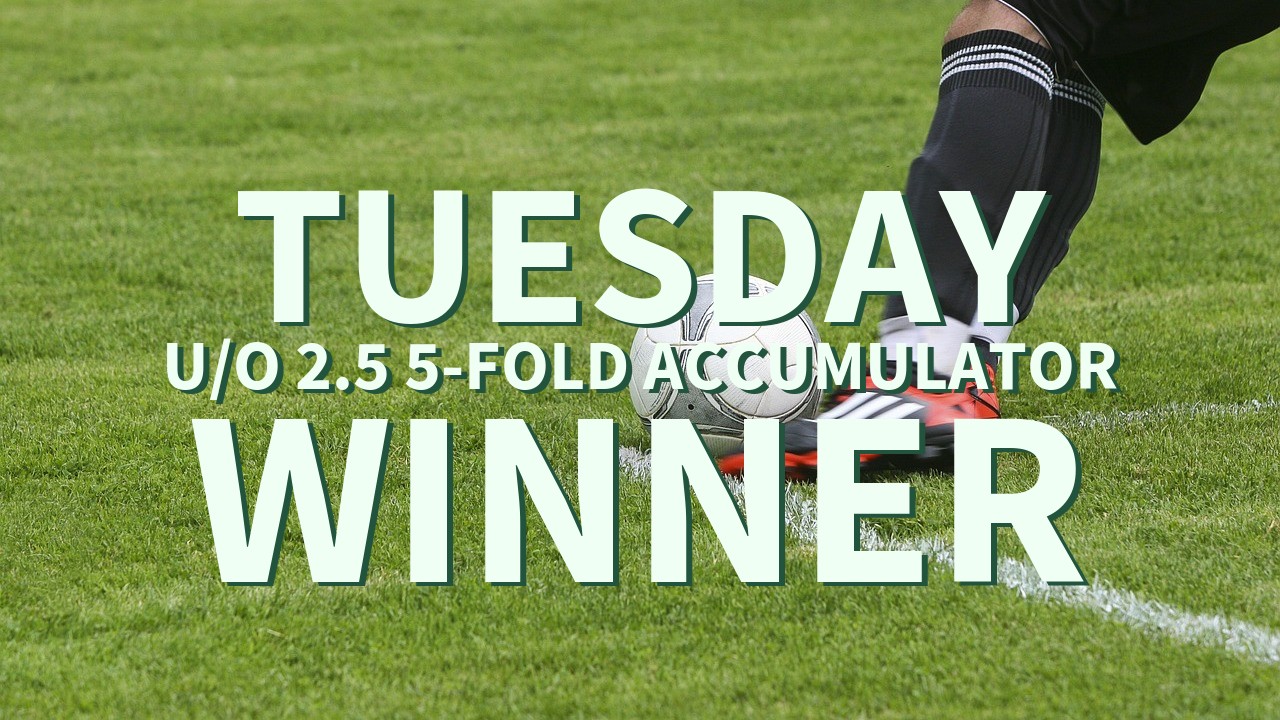Tuesday 6/1 U/O 2.5 5-Fold Accumulator Comes In!
