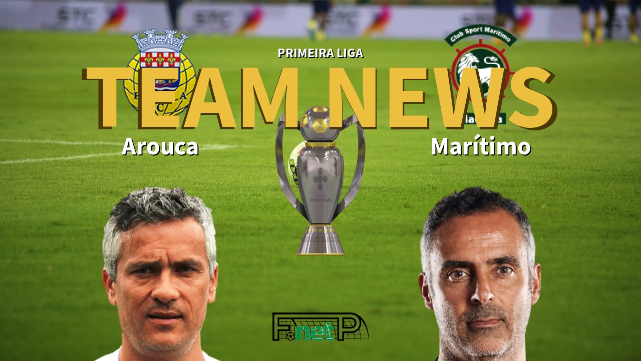 Primeira Liga News: Arouca vs Marítimo Confirmed Line-ups