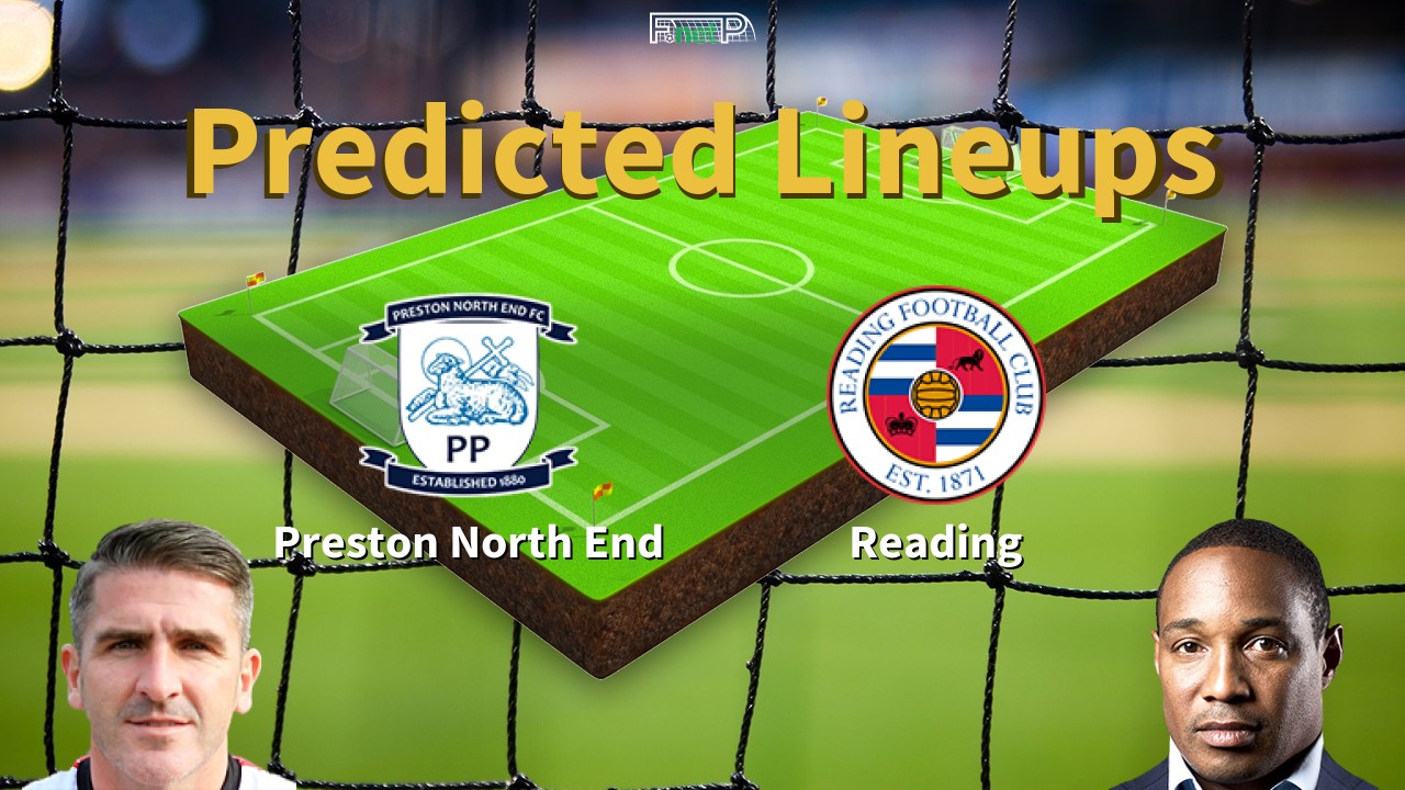Predicted Lineups and Player Updates for Preston North End vs Reading 10/04/23 - Campeonato News