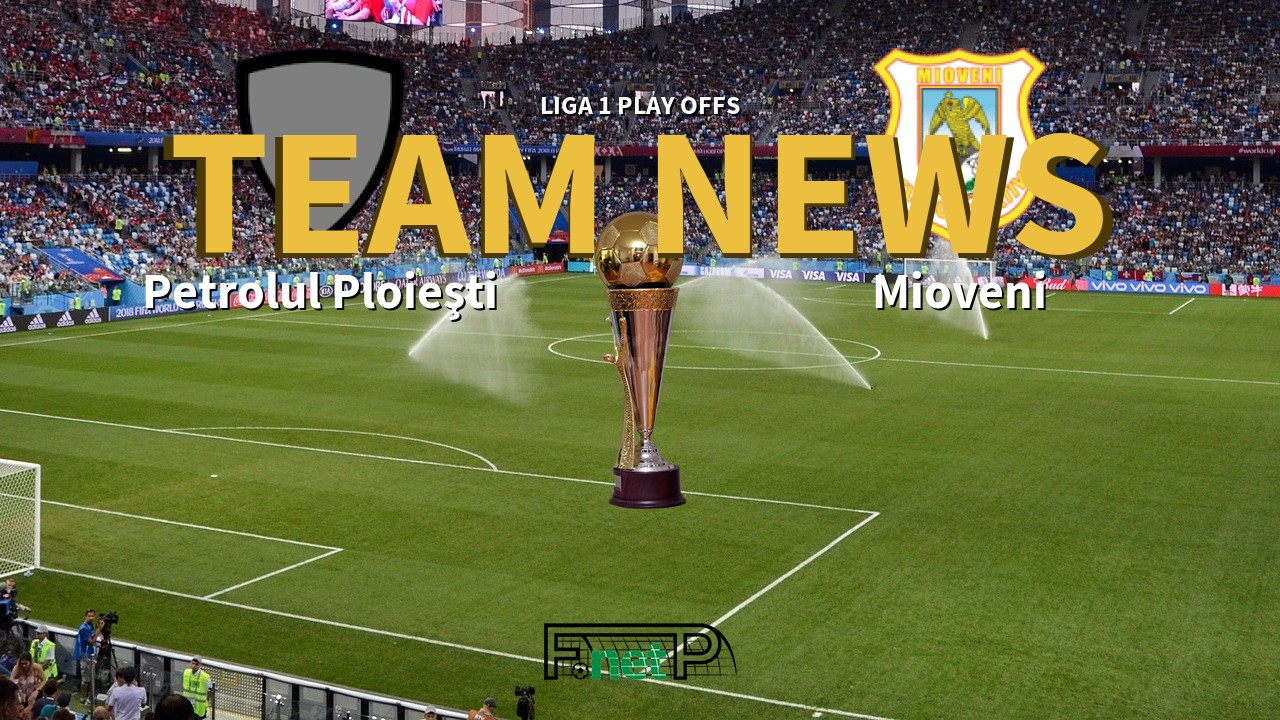 Liga 1 Play Offs News: Petrolul Ploieşti vs Mioveni Confirmed Line-ups