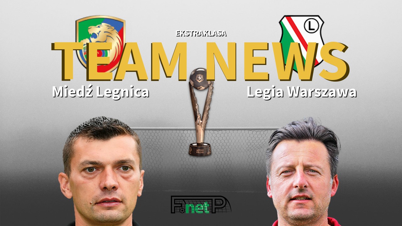 Ekstraklasa News: Miedź Legnica vs Legia Warsaw Confirmed Line-ups