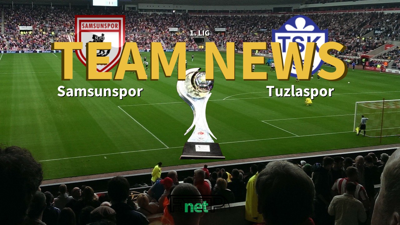 1. Lig News: Samsunspor vs Tuzlaspor Confirmed Line-ups