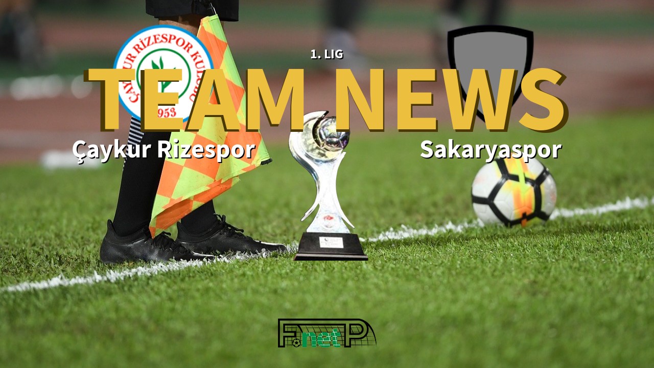 1. Lig News: Çaykur Rizespor vs Sakaryaspo Confirmed Line-ups