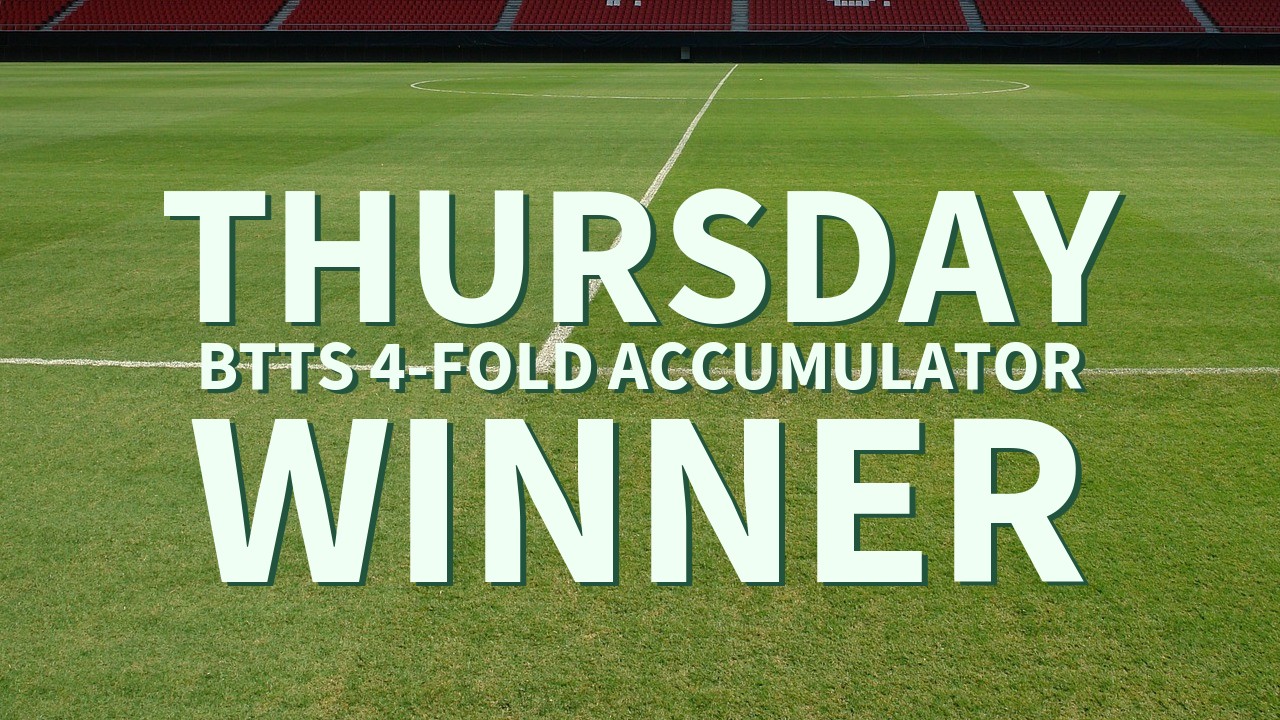 Thursday 11/1 BTTS 4-Fold Accumulator Success!