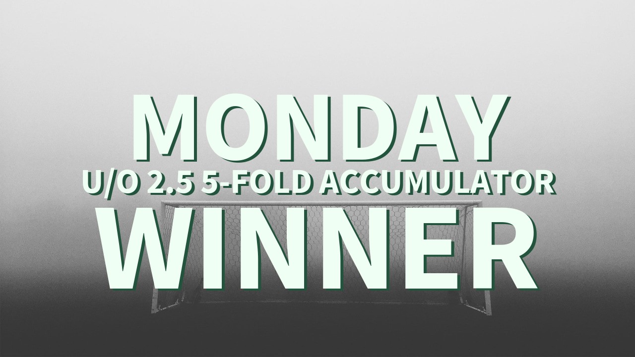 Monday 6/1 U/O 2.5 5-Fold Accumulator Wins!