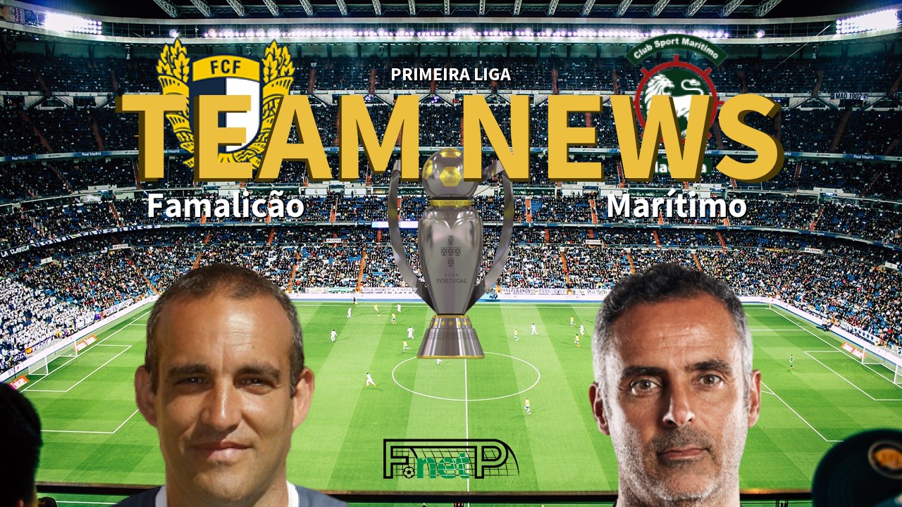 Primeira Liga News: Famalicão vs Marítimo Confirmed Line-ups