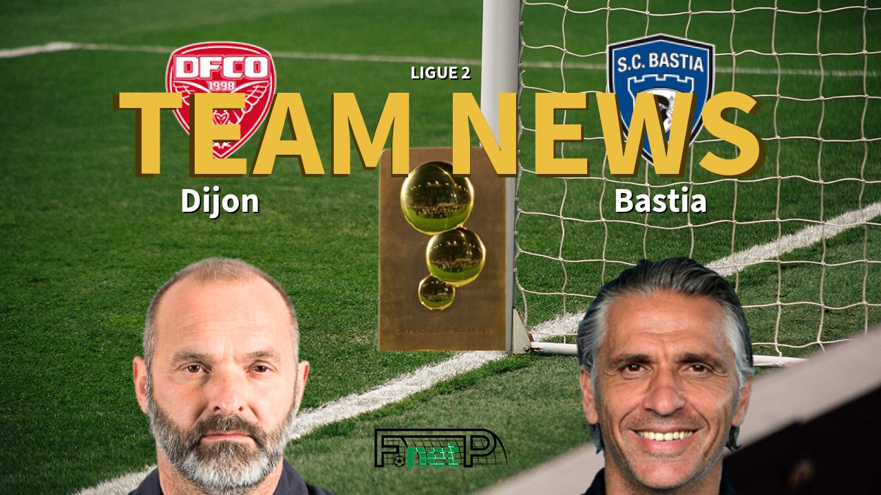 Ligue 2 News: Dijon vs SC Bastia Confirmed Line-ups