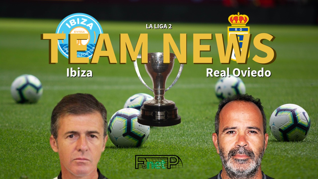 La Liga 2 News: Ibiza vs Real Oviedo Confirmed Line-ups