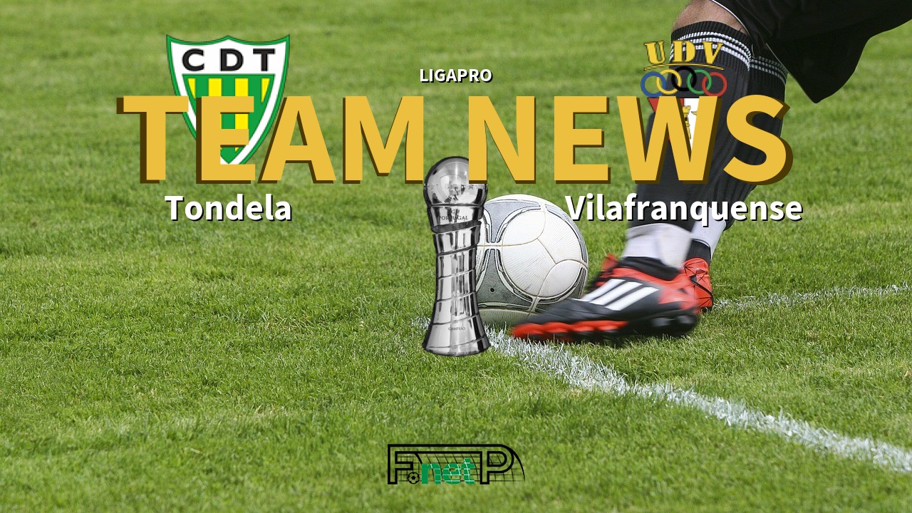 LigaPro News: Tondela vs Vilafranquense Confirmed Line-ups