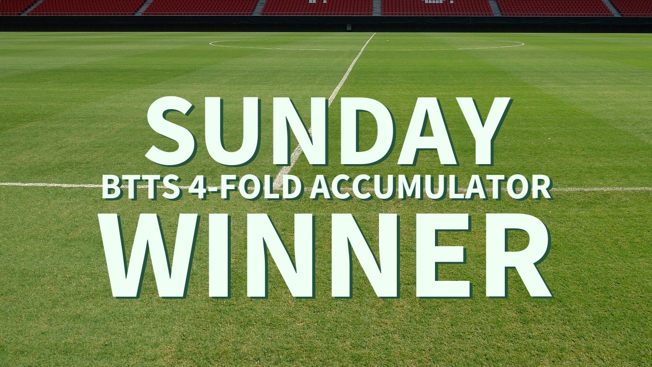 Sunday 4/1 BTTS 4-Fold Accumulator Success!