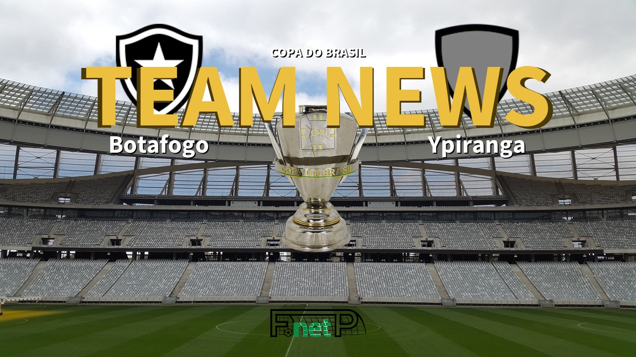 Copa do Brasil News: Botafogo vs Ypiranga Confirmed Line-ups