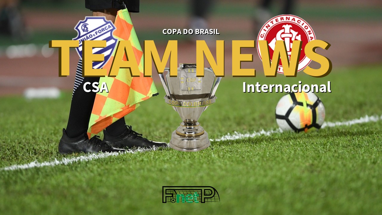 Copa do Brasil News: CSA vs Internacional Confirmed Line-ups
