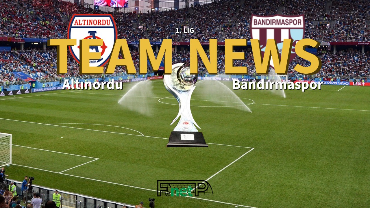 1. Lig News: Altınordu vs Bandırmaspor Confirmed Line-ups
