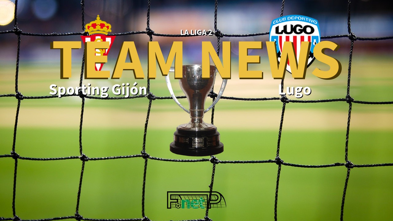 La Liga 2 News: Sporting Gijón vs CD Lugo Confirmed Line-ups