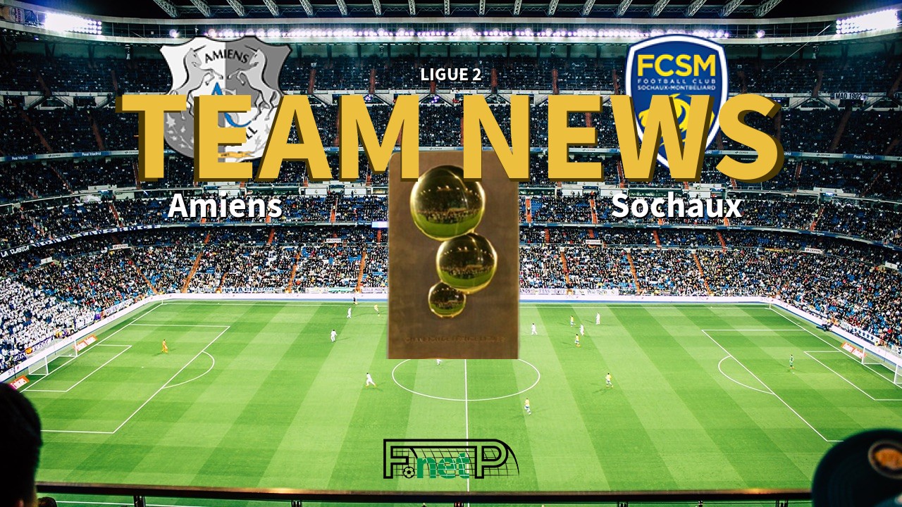 Ligue 2 News: Amiens vs Sochaux Confirmed Line-ups
