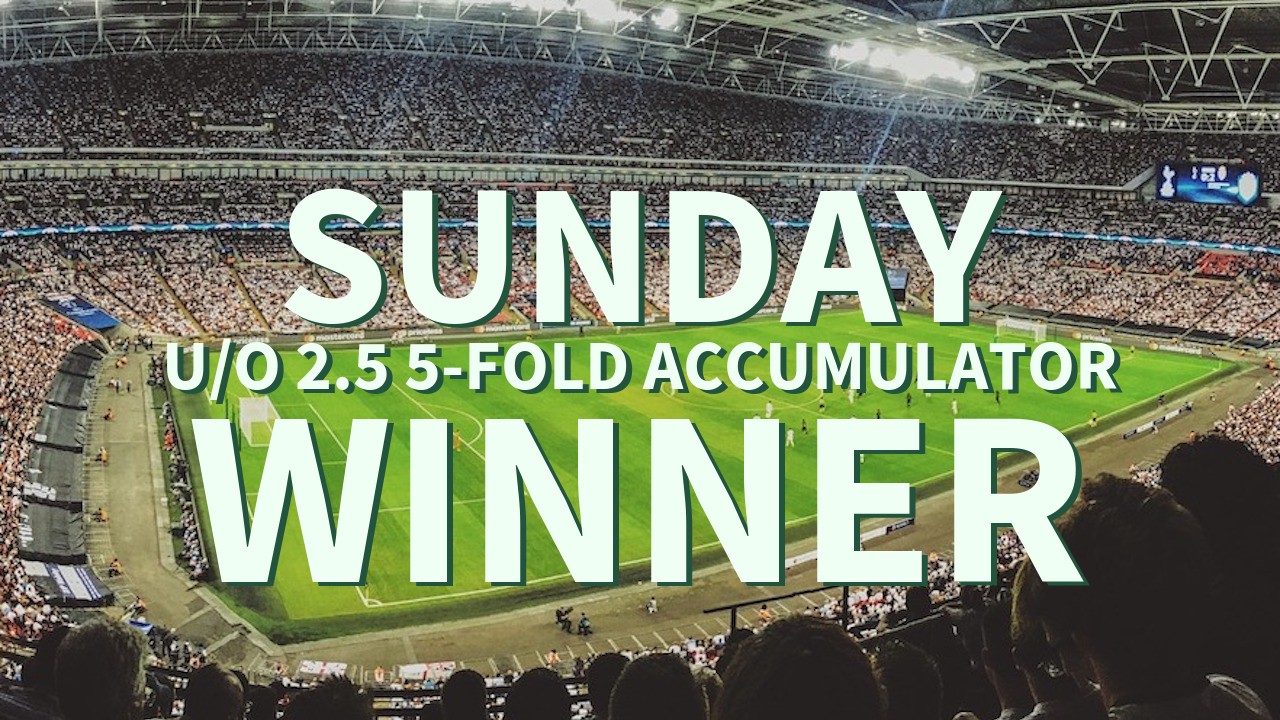 Sunday 6/1 U/O 2.5 5-Fold Accumulator Comes In!