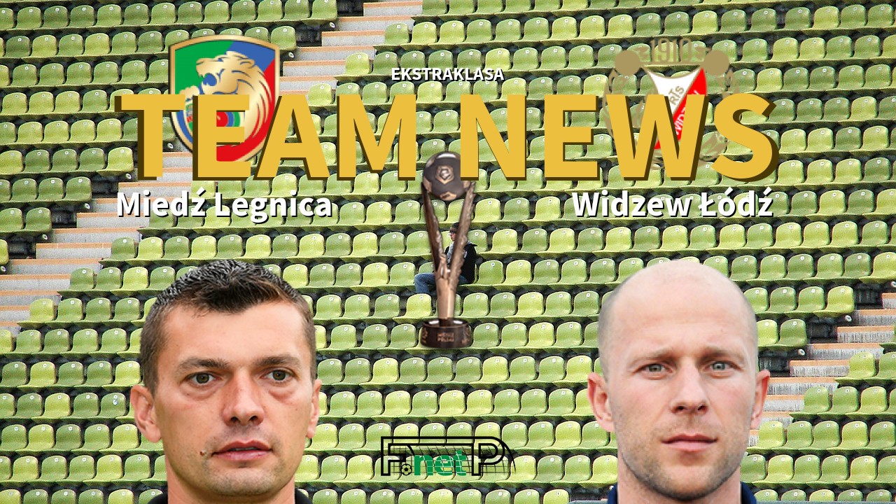 Ekstraklasa News: Miedź Legnica vs Widzew Łódź Confirmed Line-ups