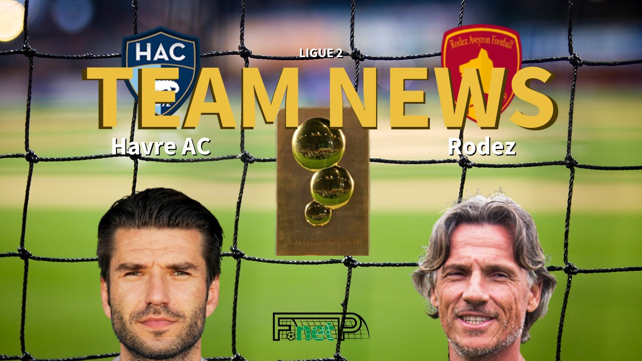 Ligue 2 News: Havre AC vs Rodez Confirmed Line-ups