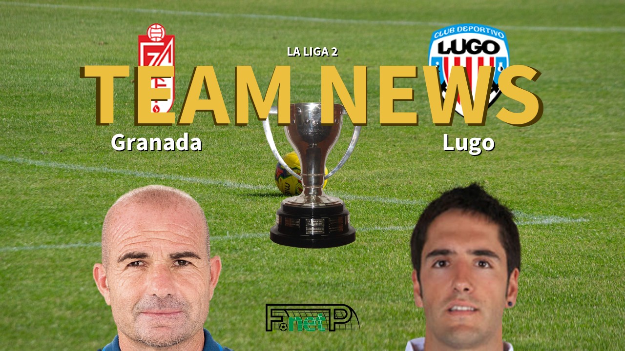 La Liga 2 News: Granada vs CD Lugo Confirmed Line-ups